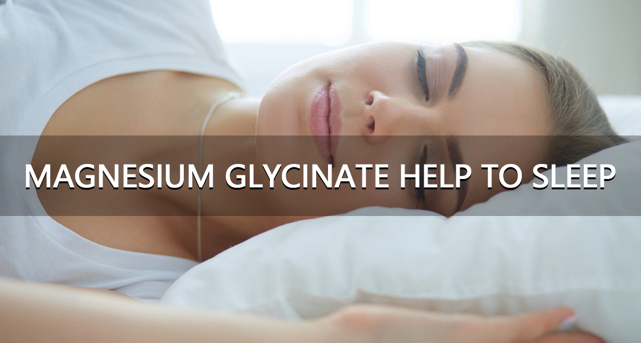 Magnesium Glycinate help to Sleep-Xi'an Lyphar Biotech Co., Ltd Magnesium Glycinate help to Sleep-Xi'an Lyphar Biotech Co., Ltd